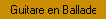 Une ballade avec ma guitare